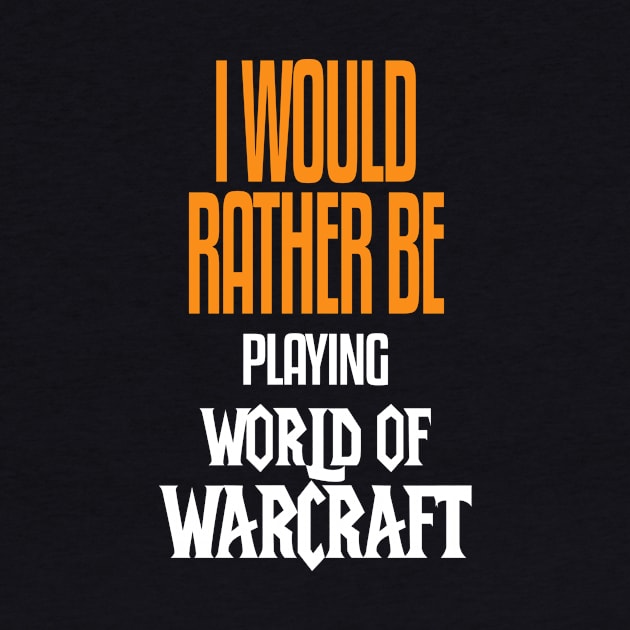 I Would Rather be Playing World of Warcraft by mathikacina